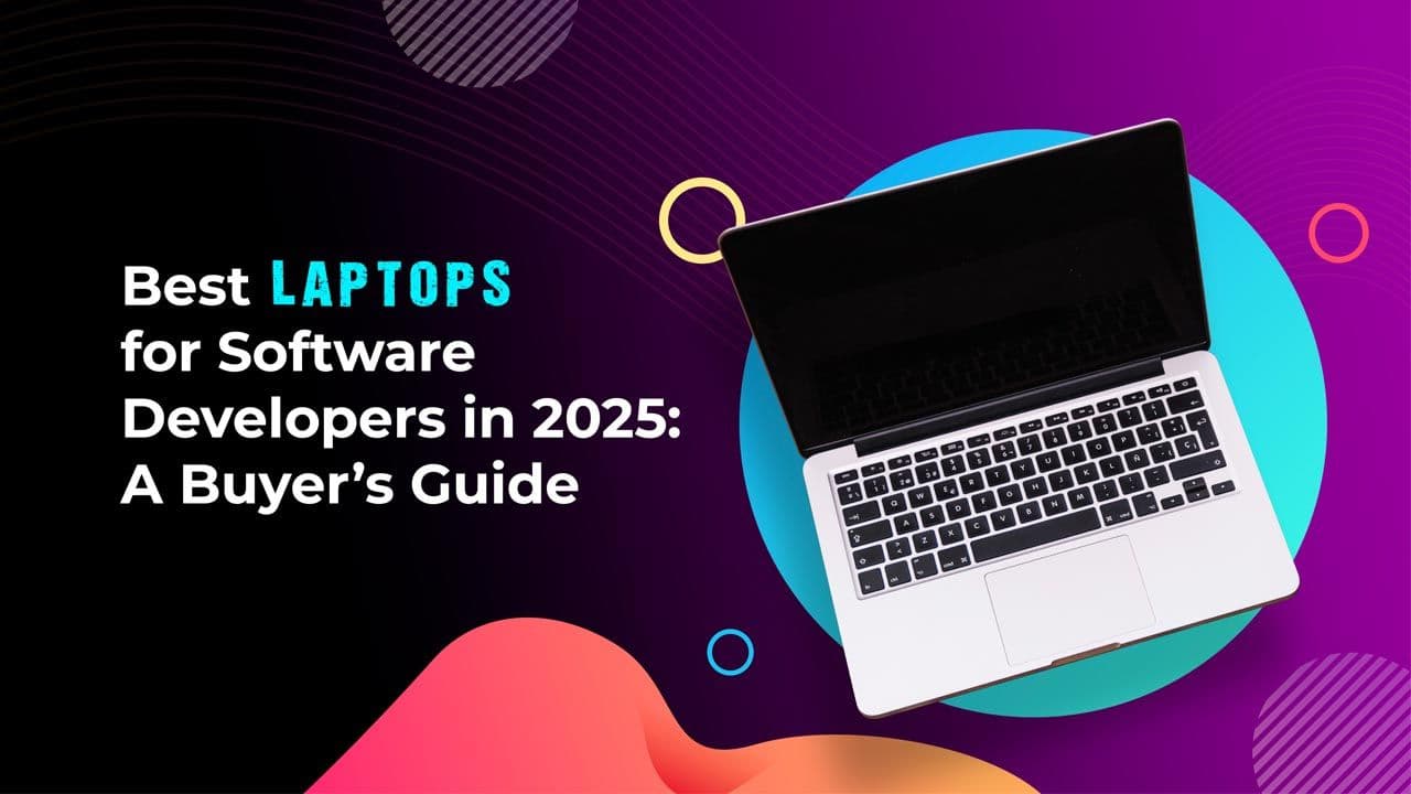 Best Laptops for Software Developers in 2025: A Buyer’s Guide