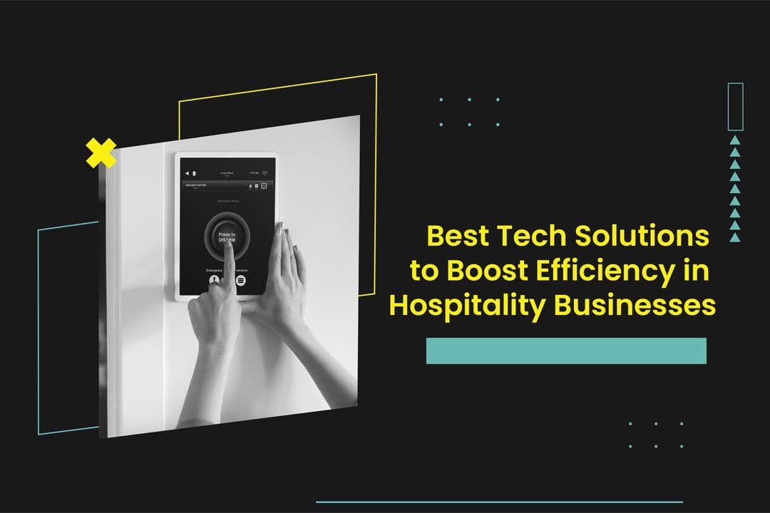 Best Tech Solutions to Boost Efficiency in Hospitality Businesses