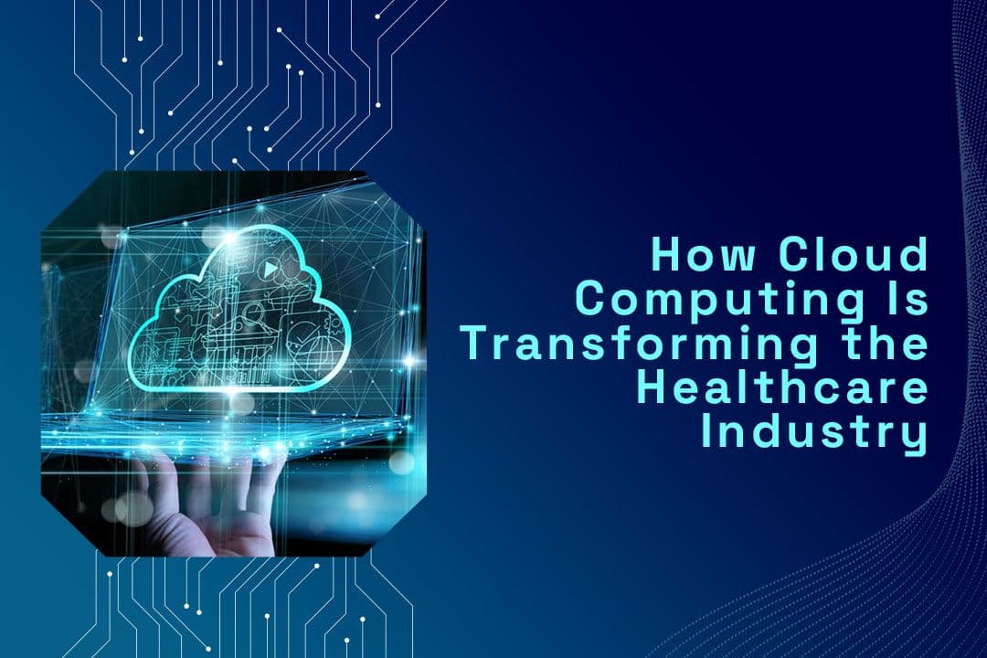 How Cloud Computing Is Transforming the Healthcare Industry