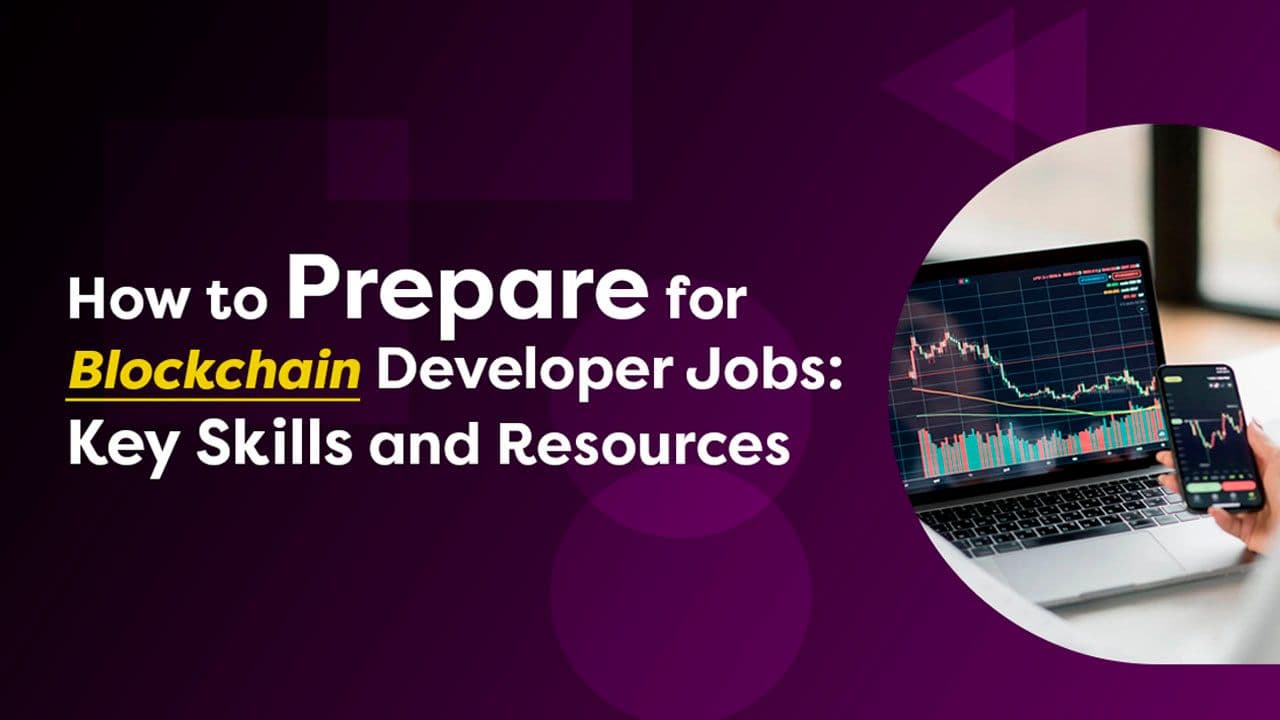 How to Prepare for Blockchain Developer Jobs: Key Skills and Resources
